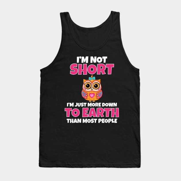 I’m not short I’m just more down to earth Tank Top by WorkMemes